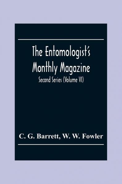 The Entomologist'S Monthly Magazine; Second Series (Volume Vi)