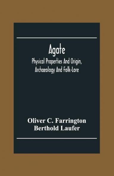 Agate; Physical Properties And Origin Archaeology And Folk-Lore