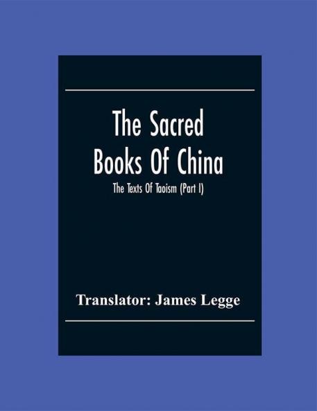 The Sacred Books Of China: The Texts Of Taoism (Part I)