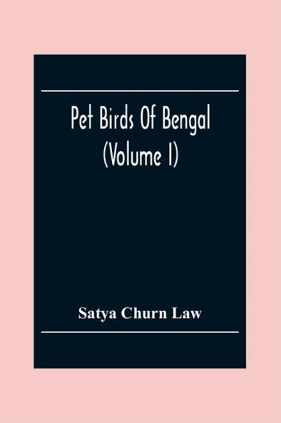 Pet Birds Of Bengal (Volume I)