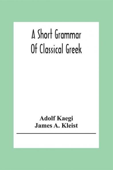 A Short Grammar Of Classical Greek