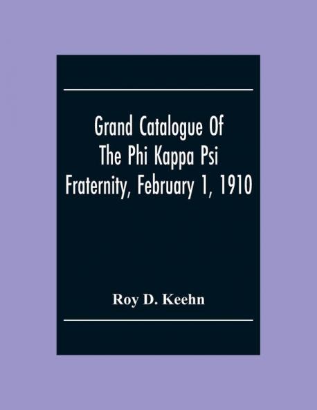 Grand Catalogue Of The Phi Kappa Psi Fraternity February 1 1910