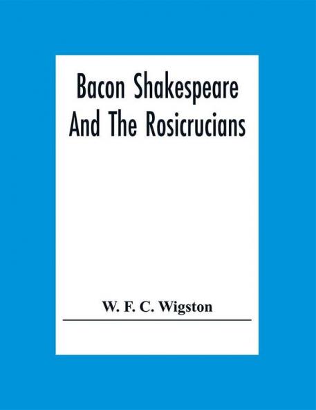 Bacon Shakespeare And The Rosicrucians