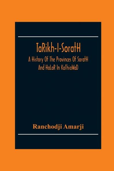 Ta��Rikh-I-Sorat��H A History Of The Provinces Of Sorat��H And Ha��La��R In Ka��Thia��Wa��D