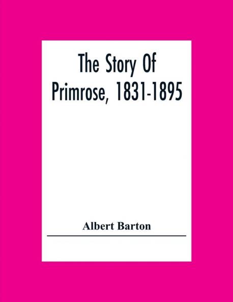 The Story Of Primrose 1831-1895