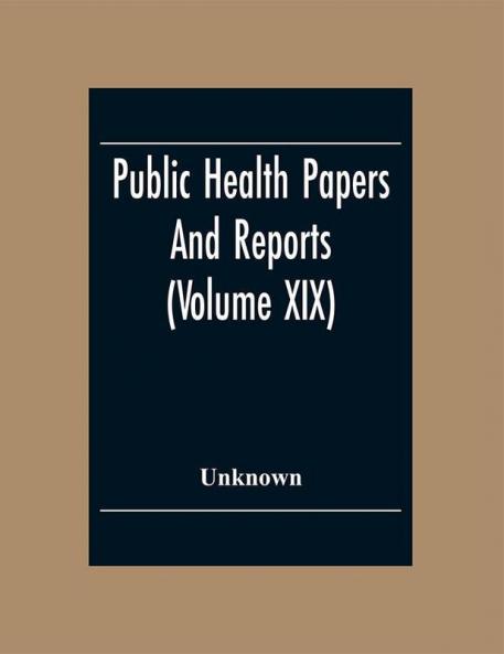 Public Health Papers And Reports (Volume Xix) American Public Health Association Chicago Illinois October 9-14 1893