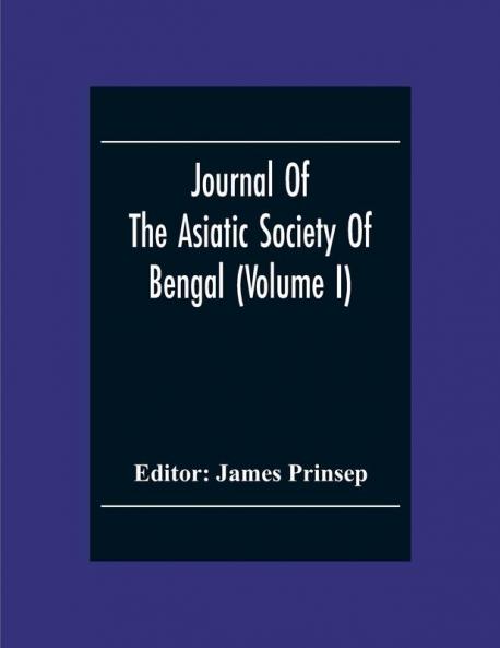 Journal Of The Asiatic Society Of Bengal (Volume I)