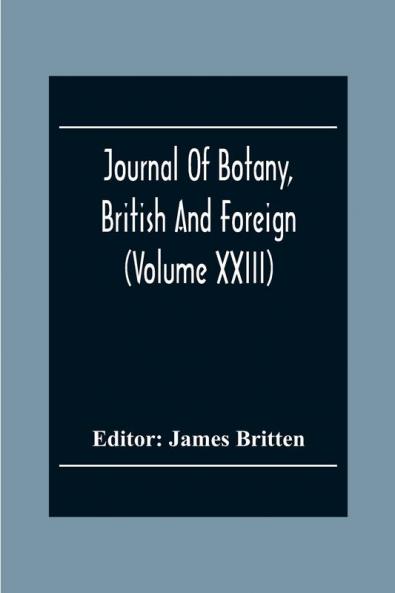 Journal Of Botany British And Foreign (Volume Xxiii)