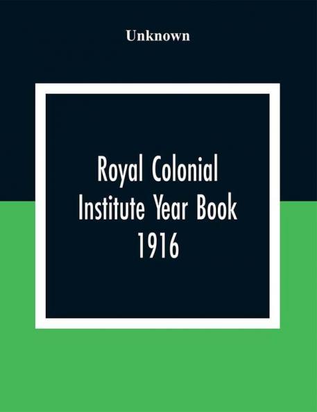 Royal Colonial Institute Year Book 1916
