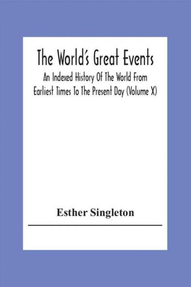 The World'S Great Events; An Indexed History Of The World From Earliest Times To The Present Day (Volume X)