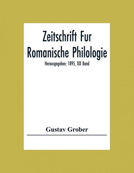 Zeitschrift Fur Romanische Philologie; Herausgegeben; 1895 XIX Band