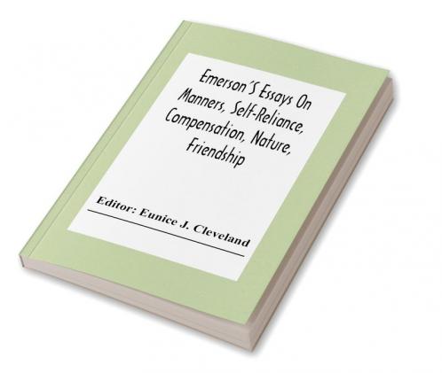 Emerson'S Essays On Manners Self-Reliance Compensation Nature Friendship