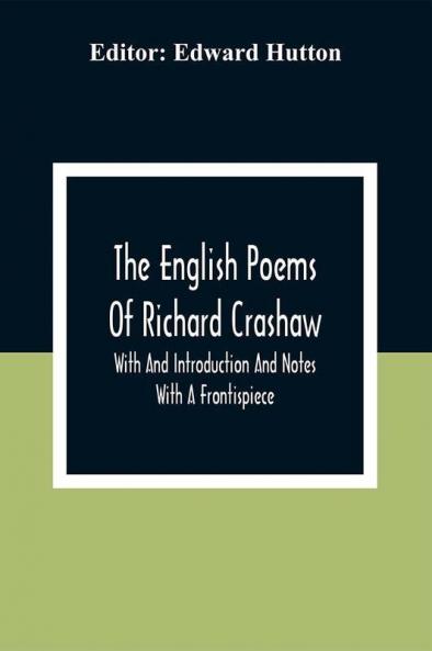 The English Poems Of Richard Crashaw; With And Introduction And Notes; With A Frontispiece