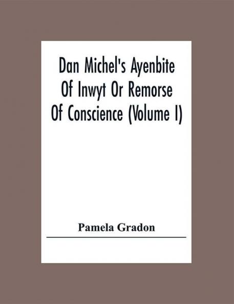 Dan Michel's Ayenbite Of Inwyt Or Remorse Of Conscience (Volume I)