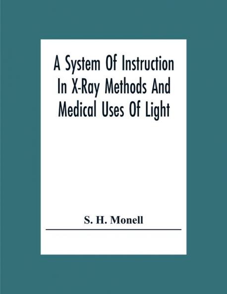 A System Of Instruction In X-Ray Methods And Medical Uses Of Light Hot-Air Vibration And High-Frequency Currents