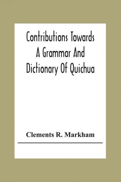 Contributions Towards A Grammar And Dictionary Of Quichua