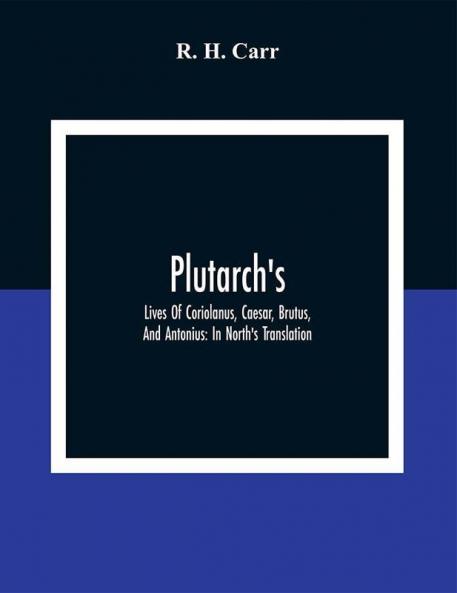 Plutarch's; Lives Of Coriolanus Caesar Brutus And Antonius: In North'S Translation