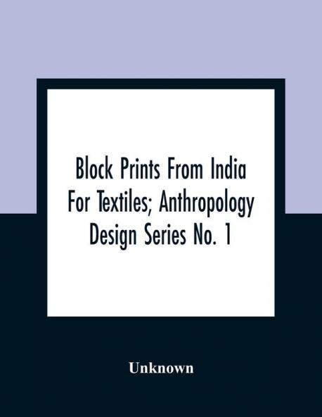 Block Prints From India For Textiles; Anthropology Design Series No. 1