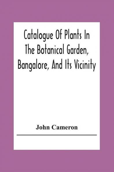 Catalogue Of Plants In The Botanical Garden Bangalore And Its Vicinity