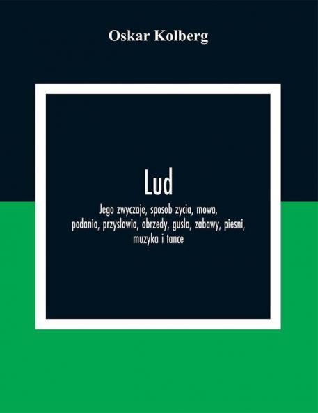 Lud; Jego Zwyczaje Sposob Zycia Mowa Podania Przyslowia Obrzedy Gusla Zabawy Piesni Muzyka I Tance