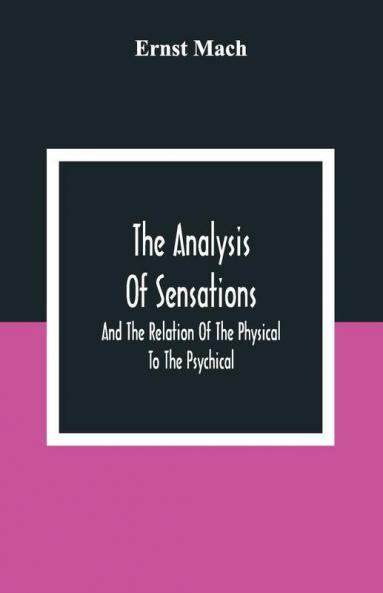 The Analysis Of Sensations And The Relation Of The Physical To The Psychical