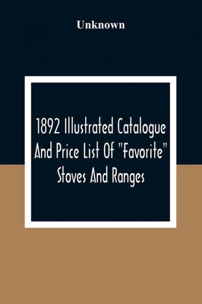 1892 Illustrated Catalogue And Price List Of Favorite Stoves And Ranges