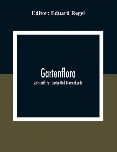 Gartenflora; Zeitschrift Fur Garten-Und Blumenkunde