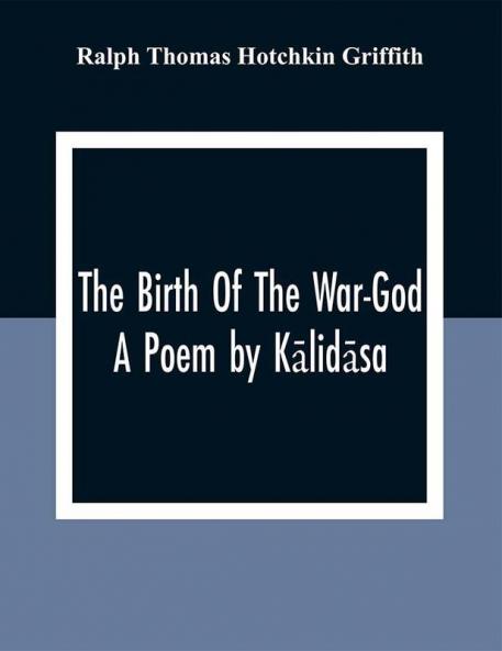 The Birth Of The War-God: A Poem By Kālidāsa
