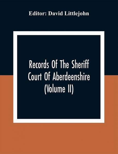 Records Of The Sheriff Court Of Aberdeenshire (Volume Ii)