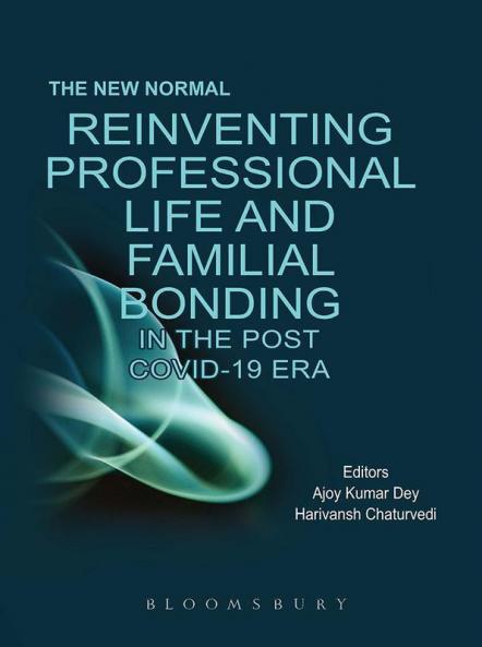 The New Normal: Reinventing Professional Life and Familial Bonding in the Post COVID 19 Era