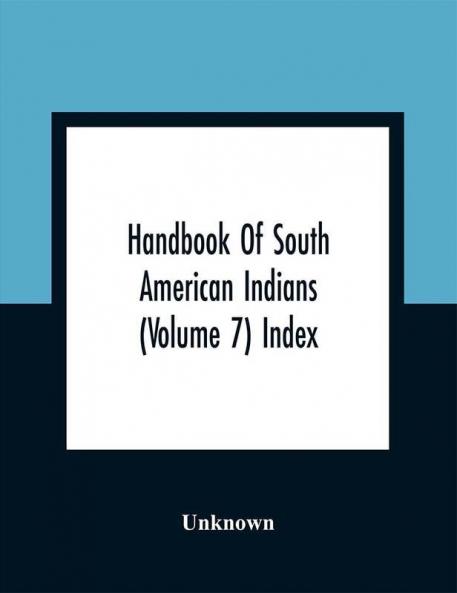 Handbook Of South American Indians (Volume 7) Index