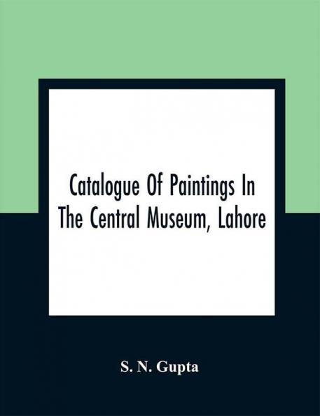 Catalogue Of Paintings In The Central Museum Lahore