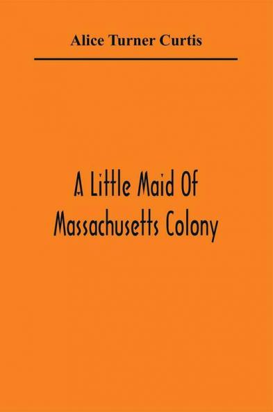 A Little Maid Of Massachusetts Colony