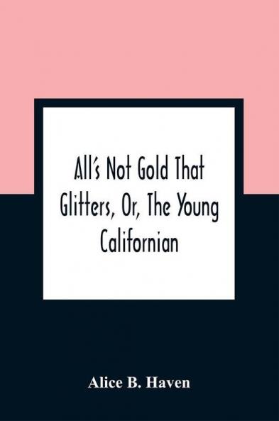 All'S Not Gold That Glitters Or The Young Californian