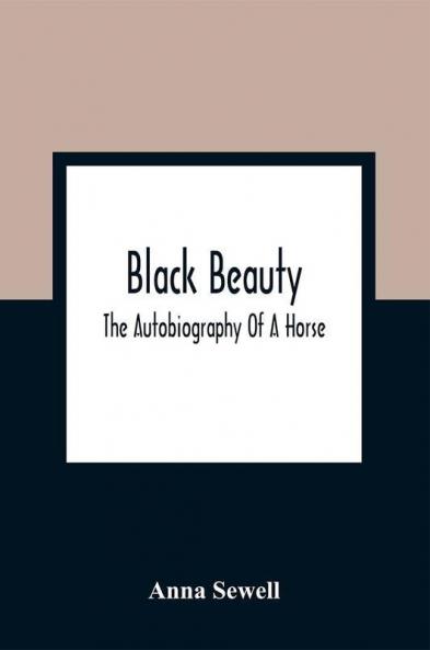 Black Beauty; The Autobiography Of A Horse