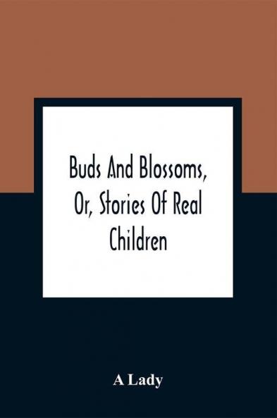 Buds And Blossoms Or Stories Of Real Children