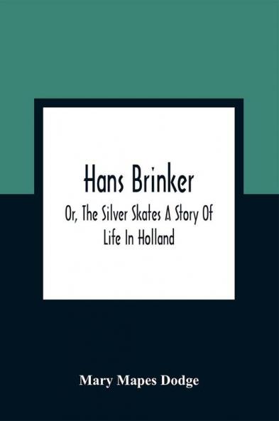 Hans Brinker; Or The Silver Skates A Story Of Life In Holland
