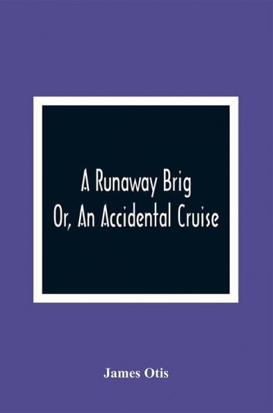 A Runaway Brig; Or An Accidental Cruise