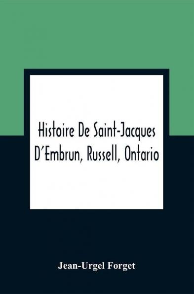 Histoire De Saint-Jacques D'Embrun Russell Ontario