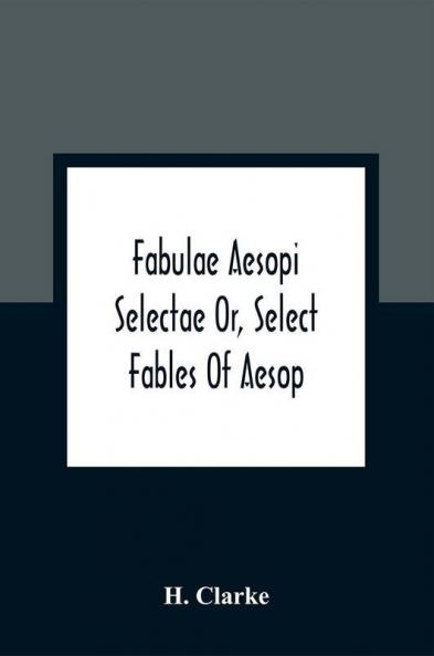 Fabulae Aesopi Selectae Or Select Fables Of Aesop