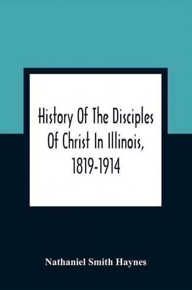 History Of The Disciples Of Christ In Illinois 1819-1914