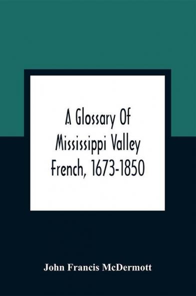 A Glossary Of Mississippi Valley French 1673-1850