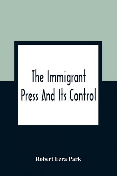 The Immigrant Press And Its Control