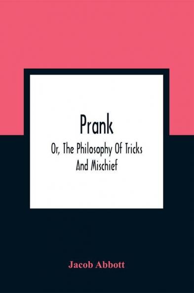 Prank; Or The Philosophy Of Tricks And Mischief