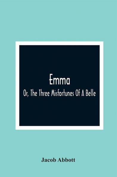 Emma; Or The Three Misfortunes Of A Belle