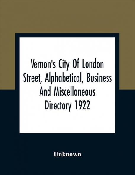 Vernon'S City Of London Street Alphabetical Business And Miscellaneous Directory 1922