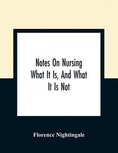 Notes On Nursing : What It Is And What It Is Not