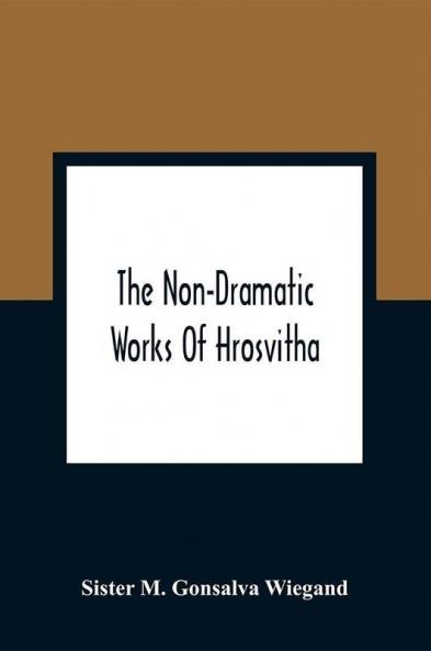The Non-Dramatic Works Of Hrosvitha