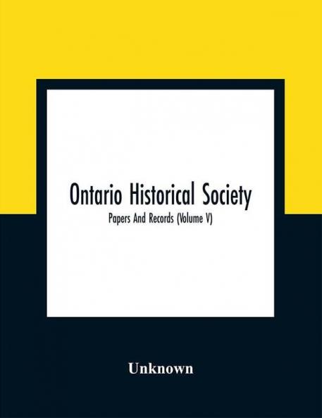 Ontario Historical Society; Papers And Records (Volume V)