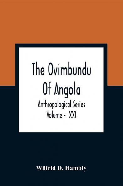 The Ovimbundu Of Angola; Anthropological Series ; Volume - XXI